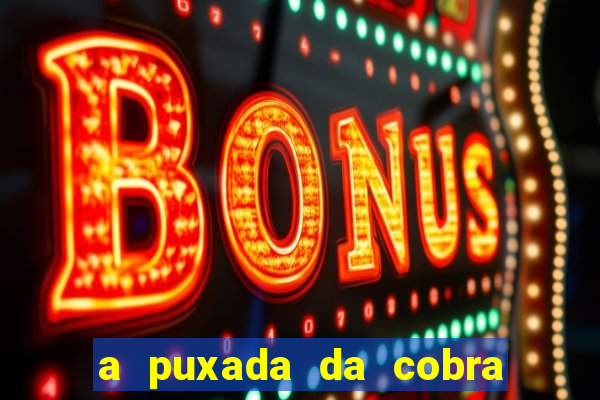 a puxada da cobra no jogo do bicho